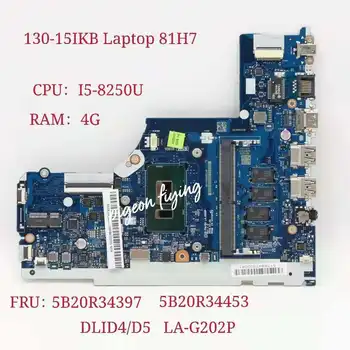 DLID4/D5 LA-G202P para Lenovo Ideapad 130-15IKB Laptop placa-Mãe CPU:I5-8250U RAM:4G FRU:5B20R34397 5B20R34453 Teste de 100% ok