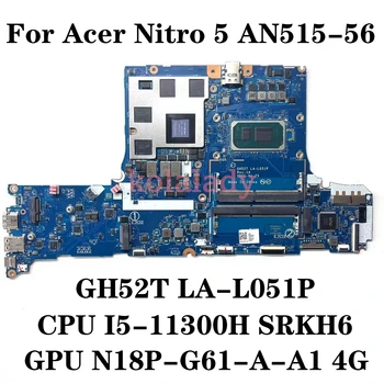 GH52T LA-L051P placa-mãe Para Acer Nitro 5 AN515-56 Laptop placa-Mãe Com CPU I5-11300H SRKH6 GPU N18P-G61-A-A1 4G NBQBZ1101